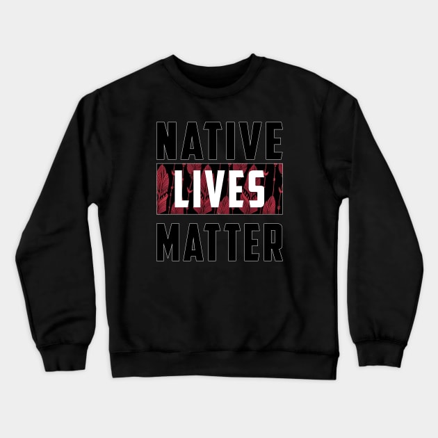 Native Lives Matter (Red Eagle Feathers) Crewneck Sweatshirt by Native Lives Matter